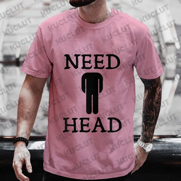 Men's Need Head Adult Humor T-shirt for Men Dirty Joke Tees Shirt Fashion Casual Summer Oversized Clothing Short Sleeve Tees