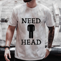 Men's Need Head Adult Humor T-shirt for Men Dirty Joke Tees Shirt Fashion Casual Summer Oversized Clothing Short Sleeve Tees